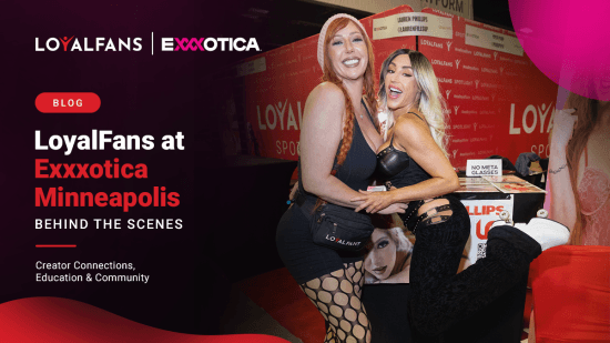Lauren Philips and another creator are posing in from of the LoyalFans booth with big smiles on their faces. Text on photos reads: LoyalFans at Exxxotica Minneapolis BEHIND THE SCENES Creator Connections, Education & Community